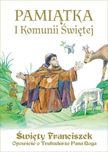 ŚWIĘTY FRANCISZEK. OPOWIEŚĆ O TRUBADURZE.. KOMUNIA