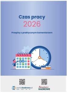 CZAS PRACY 2026. PRZEPISY Z PRAKTYCZNYM...