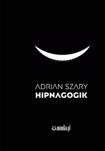 HIPNAGOGIK, ADRIAN SZARY