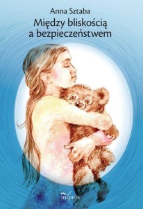 MIĘDZY BLISKOŚCIĄ A BEZPIECZEŃSTWEM, ANNA SZTABA