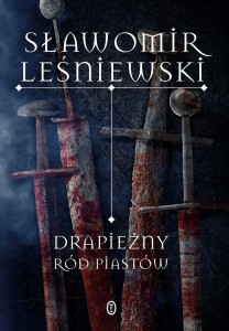 DRAPIEŻNY RÓD PIASTÓW, SŁAWOMIR LEŚNIEWSKI