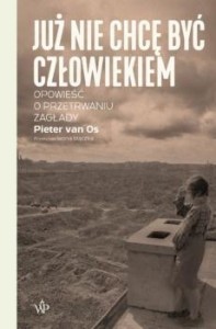 JUŻ NIE CHCĘ BYĆ CZŁOWIEKIEM., PIETER VAN OS