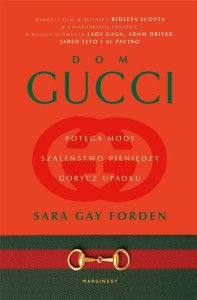 DOM GUCCI. POTĘGA MODY, SZALEŃSTWO PIENIĘDZY..