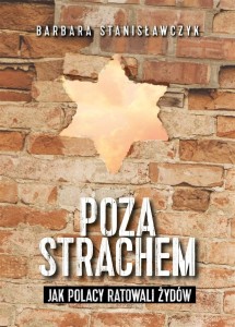 POZA STRACHEM. JAK POLACY RATOWALI ŻYDÓW