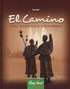 EL CAMINO, CZYLI HISZPAŃSKIE WĘDROWANIE, JAN GAĆ