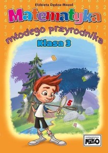 MATEMATYKA MŁODEGO PRZYRODNIKA. KLASA 3