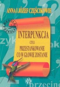 INTERPUNKCJA, CZYLI PRZESTANKOWANIE, CO W GŁOWIE Z