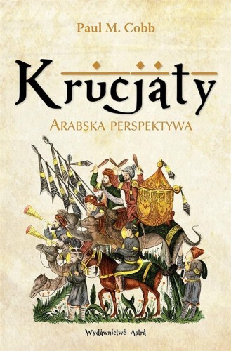 Krucjaty. Arabska perspektywa, Paul M. Cobb