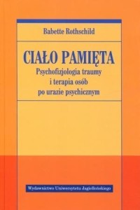 CIAŁO PAMIĘTA. PSYCHOFIZJOLOGIA TRAUMY I TERAPIA..