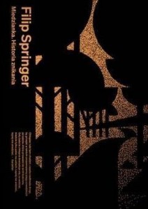 MIEDZIANKA. HISTORIA ZNIKANIA, FILIP SPRINGER