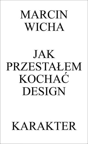 Jak przestałem kochać design w.3, Marcin Wicha