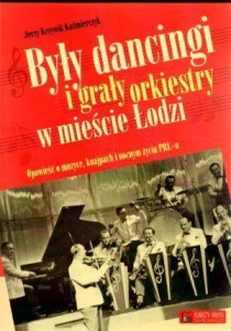 BYŁY DANCINGI I GRAŁY ORKIESTRY W MIEŚCIE ŁODZI
