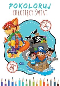 POKOLORUJ CHŁOPIĘCY ŚWIAT, PRACA ZBIOROWA