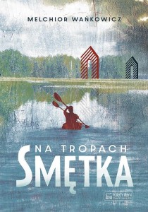 NA TROPACH SMĘTKA, MELCHIOR WAŃKOWICZ
