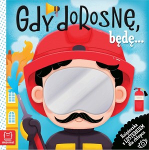 GDY DOROSNĘ, BĘDĘ KSIĄŻECZKA Z LUSTERKIEM