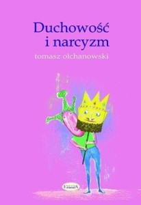 DUCHOWOŚĆ I NARCYZM, TOMASZ OLCHANOWSKI