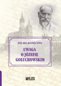 UWAGA O JÓZEFIE GOŁUCHOWSKIM, FELIKS KONECZNY