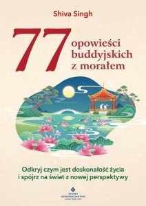 77 BUDDYJSKICH OPOWIEŚCI Z MORAŁEM, SHIVA SINGH