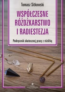 WSPÓŁCZESNE RÓŻDŻKARSTWO I RADIESTEZJA