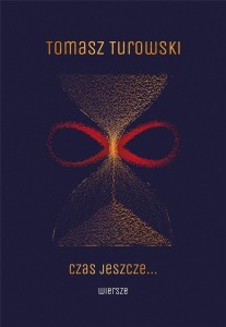 CZAS JESZCZE... WIERSZE, TOMASZ TUROWSKI