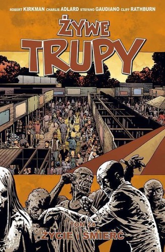 Żywe trupy T.24 Życie i śmierć, Robert Kirkman