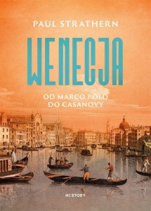 WENECJA. OD MARCO POLO DO CASANOVY, PAUL STRATHERN