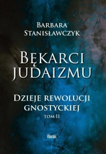 BĘKARCI JUDAIZMU. DZIEJE REWOLUCJI GNOSTYCKIEJ T.2