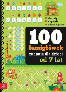100 ZADAŃ - ŁAMIGŁÓWKI DLA DZIECI OD 7 LAT