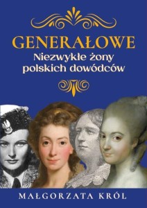 GENERAŁOWE. NIEZWYKŁE ŻONY POLSKICH DOWÓDCÓW
