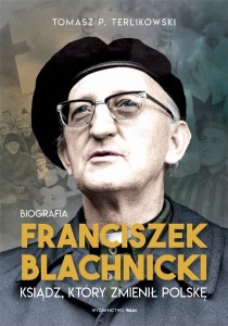 FRANCISZEK BLACHNICKI. KSIĄDZ, KTÓRY ZMIENIŁ..