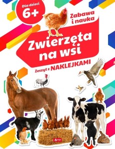 ZWIERZĘTA NA WSI. ZESZYT Z NAKLEJKAMI 6+