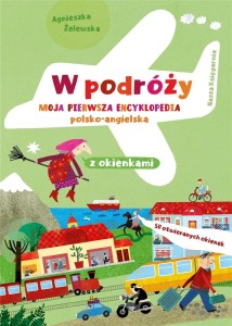 W PODRÓŻY. MOJA PIERWSZA ENCYKLOPEDIA POLSKO-ANG.