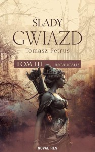 ŚLADY GWIAZD T.3 ASCAUCALIS, TOMASZ PETRUS