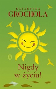 NIGDY W ŻYCIU!, KATARZYNA GROCHOLA