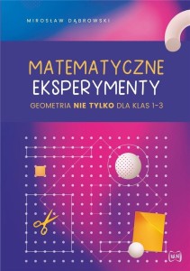 MATEMATYCZNE EKSPERYMENTY. GEOMETRIA NIE TYLKO..