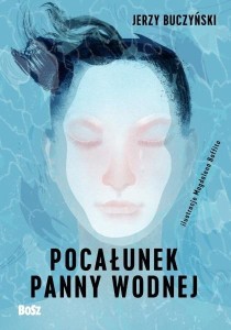 POCAŁUNEK PANNY WODNEJ, JERZY BUCZYŃSKI