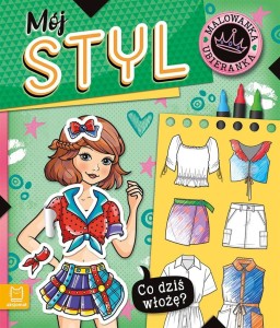 CO DZIŚ WŁOŻĘ? MALOWANKA UBIERANKA. MÓJ STYL