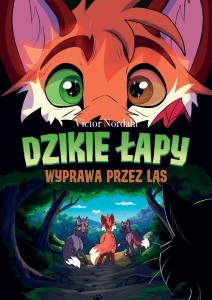 DZIKIE ŁAPY T.2 WYPRAWA PRZEZ LAS, VICTOR NORDAHL
