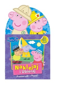 PEPPA PIG. NAKLEJAJ I UBIERAJ. PRZEBIERANKI