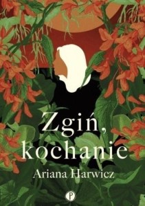 ZGIŃ, KOCHANIE, ARIANA HARWICZ