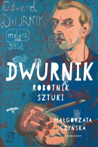 DWURNIK. ROBOTNIK SZTUKI, MAŁGORZATA CZYŃSKA