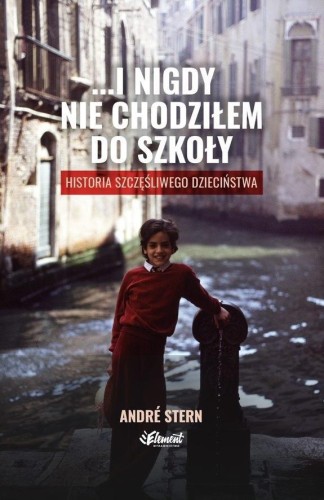 ...i nigdy nie chodziłem do szkoły, Andre Stern