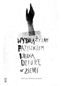 WYDRĄŻYŁAM PATYCZKIEM WIELKĄ DZIURĘ W ZIEMI