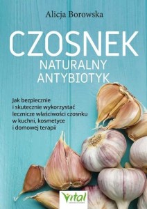 CZOSNEK - NATURALNY ANTYBIOTYK, ALICJA BOROWSKA