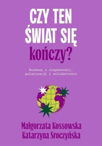 CZY TEN ŚWIAT SIĘ KOŃCZY? ROZMOWY O NIEPEWNOŚCI...