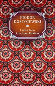 CUDZA ŻONA I MĄŻ POD ŁÓŻKIEM, FIODOR DOSTOJEWSKI