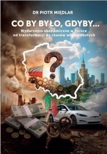 CO BY BY BYŁO, GDYBY. WYDARZENIA EKONOMICZNE...