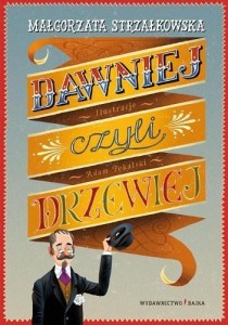 DAWNIEJ, CZYLI DRZEWIEJ, MAŁGORZATA STRZAŁKOWSKA