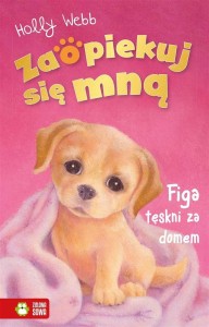 ZAOPIEKUJ SIĘ MNĄ. FIGA TĘSKNI ZA DOMEM