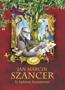 JAN MARCIN SZANCER TY BĘDZIESZ ILUSTRATOREM!